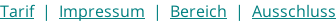 Tarif  |  Impressum  |  Bereich  |  Ausschluss
